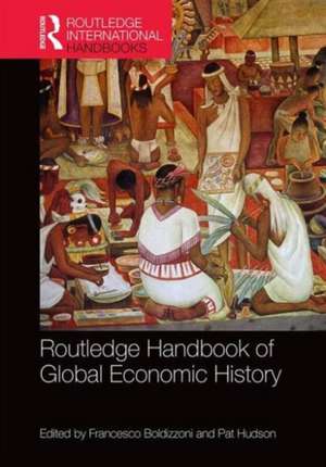 Routledge Handbook of Global Economic History de Francesco Boldizzoni