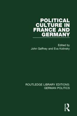 Political Culture in France and Germany (RLE: German Politics): A Contemporary Perspective de John Gaffney