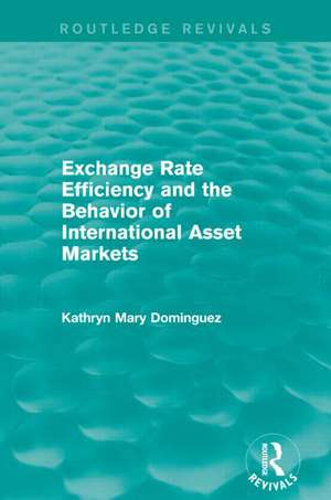 Exchange Rate Efficiency and the Behaviour of International Asset Markets (Routledge Revivals) de Kathryn Dominguez