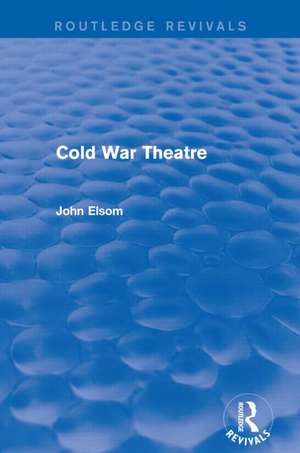 Cold War Theatre (Routledge Revivals) de John Elsom