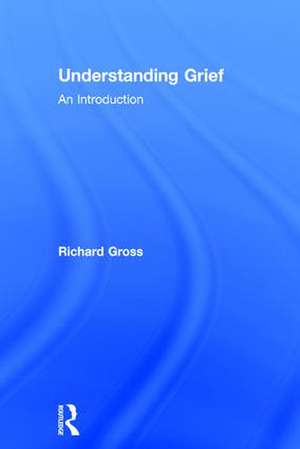 Understanding Grief: An Introduction de Richard Gross