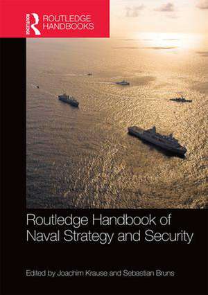 Routledge Handbook of Naval Strategy and Security de Joachim Krause