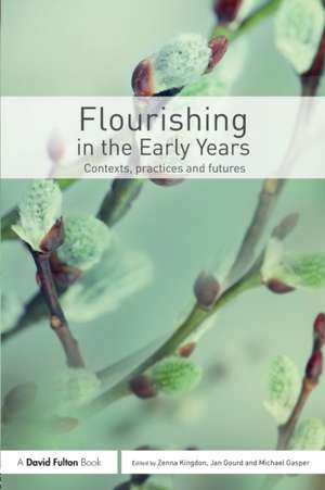 Flourishing in the Early Years: Contexts, practices and futures de Zenna Kingdon