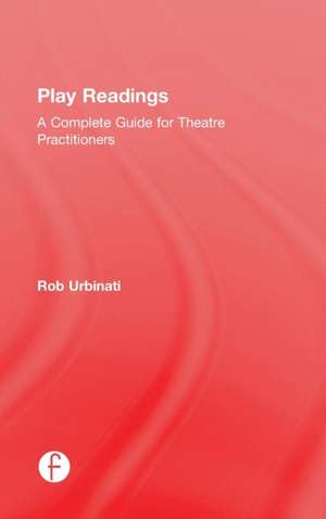 Play Readings: A Complete Guide for Theatre Practitioners de Rob Urbinati