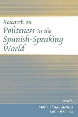 Research on Politeness in the Spanish-Speaking World de Maria Elena Placencia