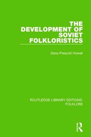 The Development of Soviet Folkloristics (RLE Folklore) de Dana Howell