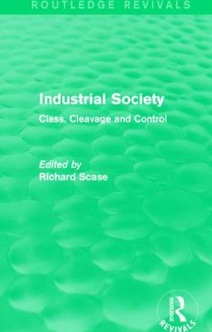 Industrial Society (Routledge Revivals): Class, Cleavage and Control de Richard Scase