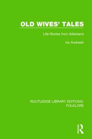 Old Wives' Tales (RLE Folklore): Life-stories from Ibibioland de Iris Andreski