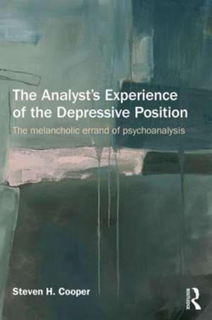 The Analyst's Experience of the Depressive Position: The melancholic errand of psychoanalysis de Steven Cooper