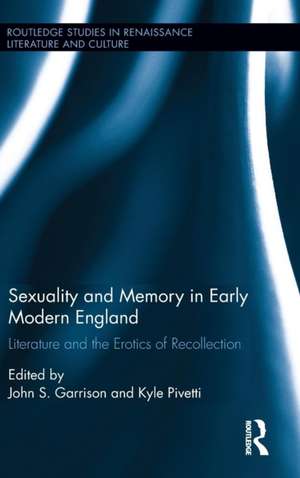 Sexuality and Memory in Early Modern England: Literature and the Erotics of Recollection de John S. Garrison