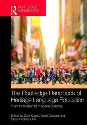 The Routledge Handbook of Heritage Language Education: From Innovation to Program Building de Olga E. Kagan