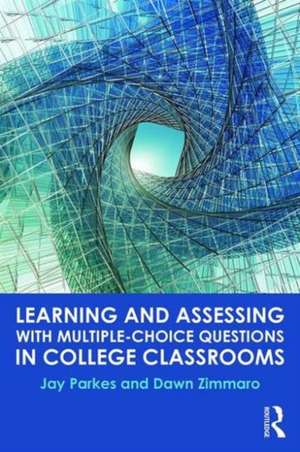 Learning and Assessing with Multiple-Choice Questions in College Classrooms de Jay Parkes