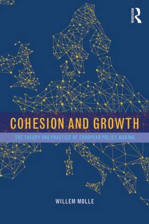 Cohesion and Growth: The Theory and Practice of European Policy Making de Willem Molle