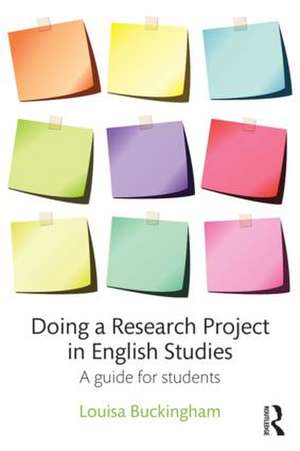 Doing a Research Project in English Studies: A guide for students de Louisa Buckingham