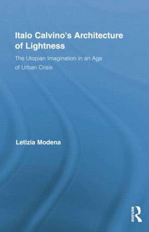 Italo Calvino's Architecture of Lightness: The Utopian Imagination in An Age of Urban Crisis de Letizia Modena