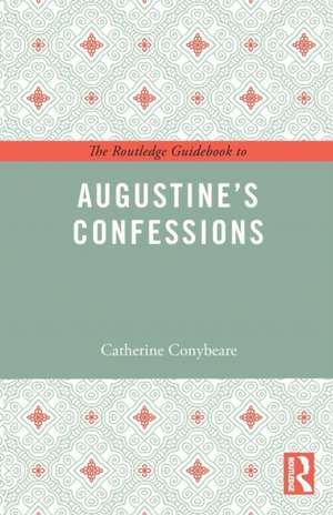 The Routledge Guidebook to Augustine's Confessions de Catherine Conybeare