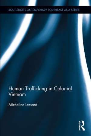 Human Trafficking in Colonial Vietnam de Micheline Lessard