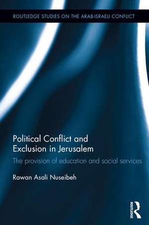 Political Conflict and Exclusion in Jerusalem: The Provision of Education and Social Services de Rawan Nuseibeh