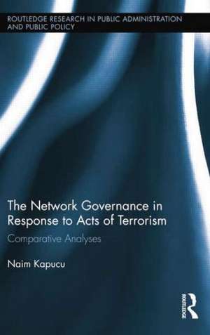 Network Governance in Response to Acts of Terrorism: Comparative Analyses de Naim Kapucu