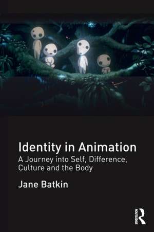 Identity in Animation: A Journey into Self, Difference, Culture and the Body de Jane Batkin