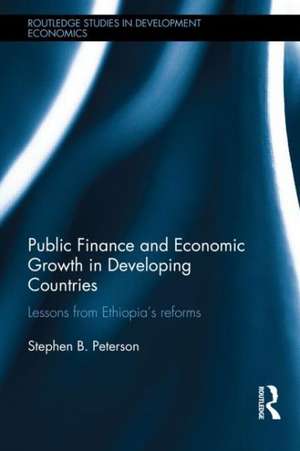 Public Finance and Economic Growth in Developing Countries: Lessons from Ethiopia's Reforms de Stephen Peterson