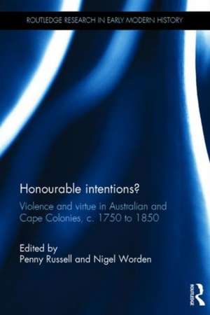 Honourable Intentions?: Violence and Virtue in Australian and Cape Colonies, c 1750 to 1850. de Penny Russell