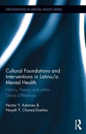 Cultural Foundations and Interventions in Latino/a Mental Health: History, Theory and within Group Differences de Hector Y. Adames