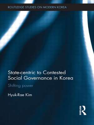 State-centric to Contested Social Governance in Korea: Shifting Power de Hyuk-Rae Kim