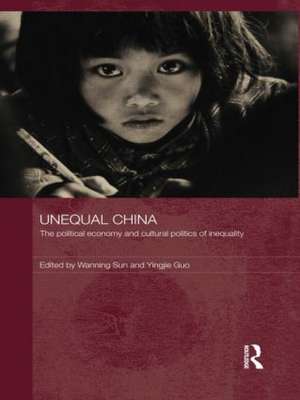 Unequal China: The political economy and cultural politics of inequality de Wanning Sun