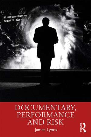 Documentary, Performance and Risk de James Lyons