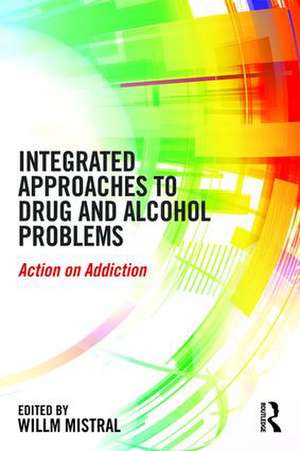 Integrated Approaches to Drug and Alcohol Problems: Action on addiction de Willm Mistral