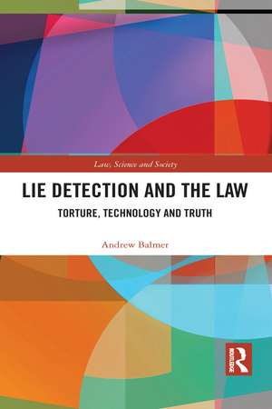 Lie Detection and the Law: Torture, Technology and Truth de Andrew Balmer