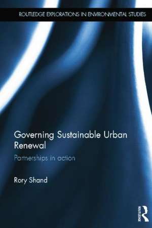 Governing Sustainable Urban Renewal: Partnerships in Action de Rory Shand