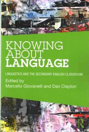 Knowing About Language: Linguistics and the secondary English classroom de Marcello Giovanelli