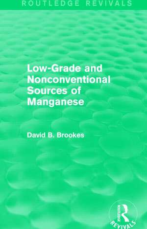 Low-Grade and Nonconventional Sources of Manganese (Routledge Revivals) de David B. Brookes