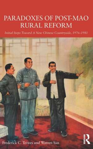 Paradoxes of Post-Mao Rural Reform: Initial Steps toward a New Chinese Countryside, 1976-1981 de Frederick C. Teiwes