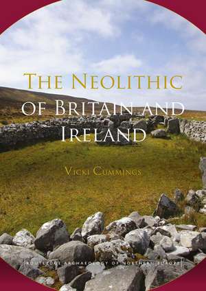 The Neolithic of Britain and Ireland de Vicki Cummings