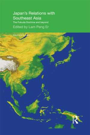 Japan's Relations with Southeast Asia: The Fukuda Doctrine and Beyond de Peng Er Lam