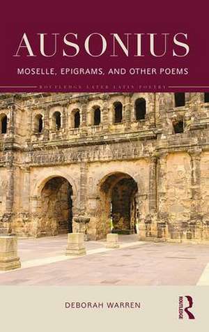 Ausonius: Moselle, Epigrams, and Other Poems de Deborah Warren
