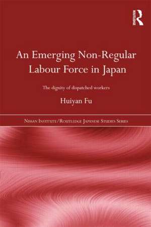 An Emerging Non-Regular Labour Force in Japan: The Dignity of Dispatched Workers de Huiyan Fu