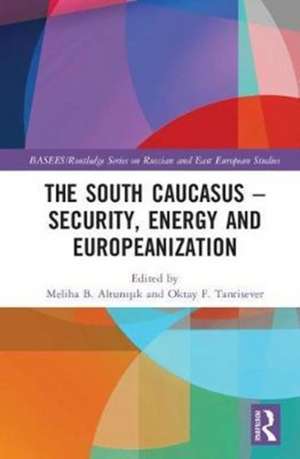 The South Caucasus - Security, Energy and Europeanization de Meliha B. Altunışık