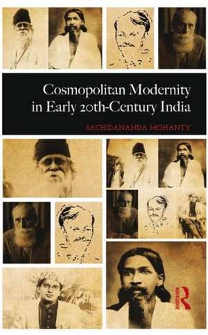 Cosmopolitan Modernity in Early 20th-Century India de Sachidananda Mohanty