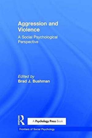 Aggression and Violence: A Social Psychological Perspective de Brad J. Bushman