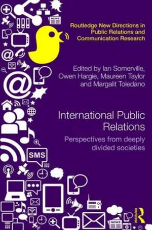 International Public Relations: Perspectives from deeply divided societies de Ian Somerville