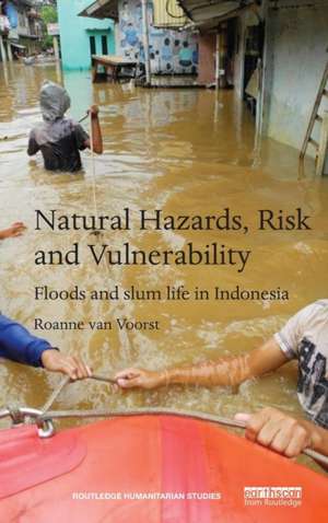 Natural Hazards, Risk and Vulnerability: Floods and slum life in Indonesia de Roanne van Voorst