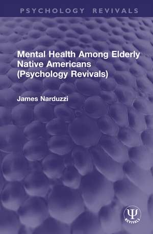 Mental Health Among Elderly Native Americans (Psychology Revivals) de James Narduzzi