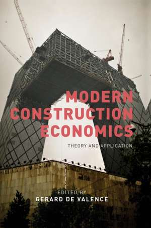 Modern Construction Economics: Theory and Application de Gerard de Valence