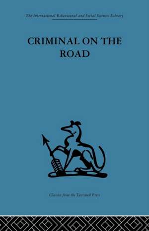 Criminal on the Road: A Study of Serious Motoring Offences and Those Who Commit Them de T. C. Willett