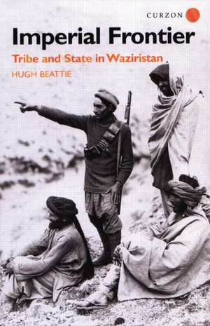 Imperial Frontier: Tribe and State in Waziristan de Dr Hugh Beattie