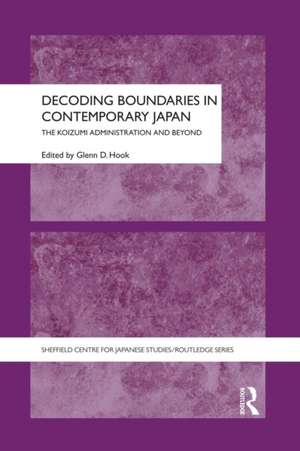 Decoding Boundaries in Contemporary Japan: The Koizumi Administration and Beyond de Glenn Hook